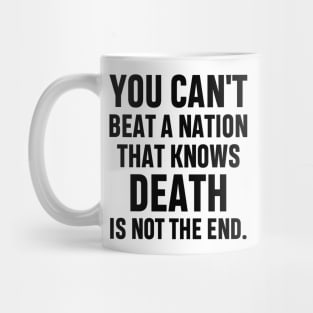 You can't beat a nation that knows death is not the end Inspirational Gift Faith Belief Resistance Mug